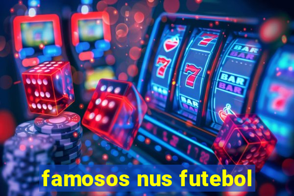 famosos nus futebol